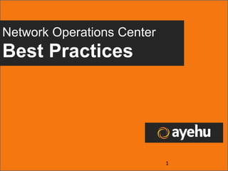 Network Operations Center
Best Practices




                            1
 