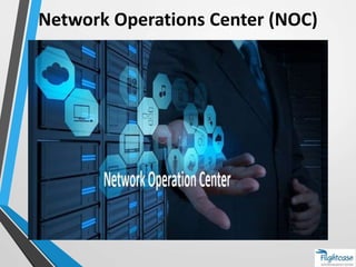 Network Operations Center (NOC)
 