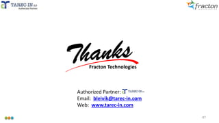 Fracton Technologies
47
Authorized PartnerAuthorized Partner
Authorized Partner:
Email: bleivik@tarec-in.com
Web: www.tarec-in.com
 