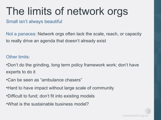 The limits of network orgs
Small isn’t always beautiful

Not a panacea: Network orgs often lack the scale, reach, or capac...