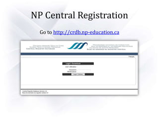 NP Central Registration
Go to http://crdb.np-education.ca
 