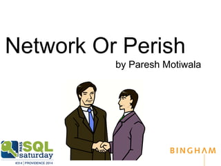 Network Or Perish 
by Paresh Motiwala 
 