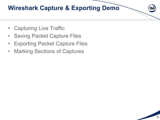 Wireshark Capture & Exporting Demo
•
•
•
•

Capturing Live Traffic
Saving Packet Capture Files
Exporting Packet Capture Files
Marking Sections of Captures

9

 