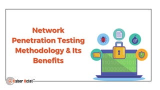 Network
Network
Penetration Testing
Penetration Testing
Methodology & Its
Methodology & Its
Benefits
Benefits
 