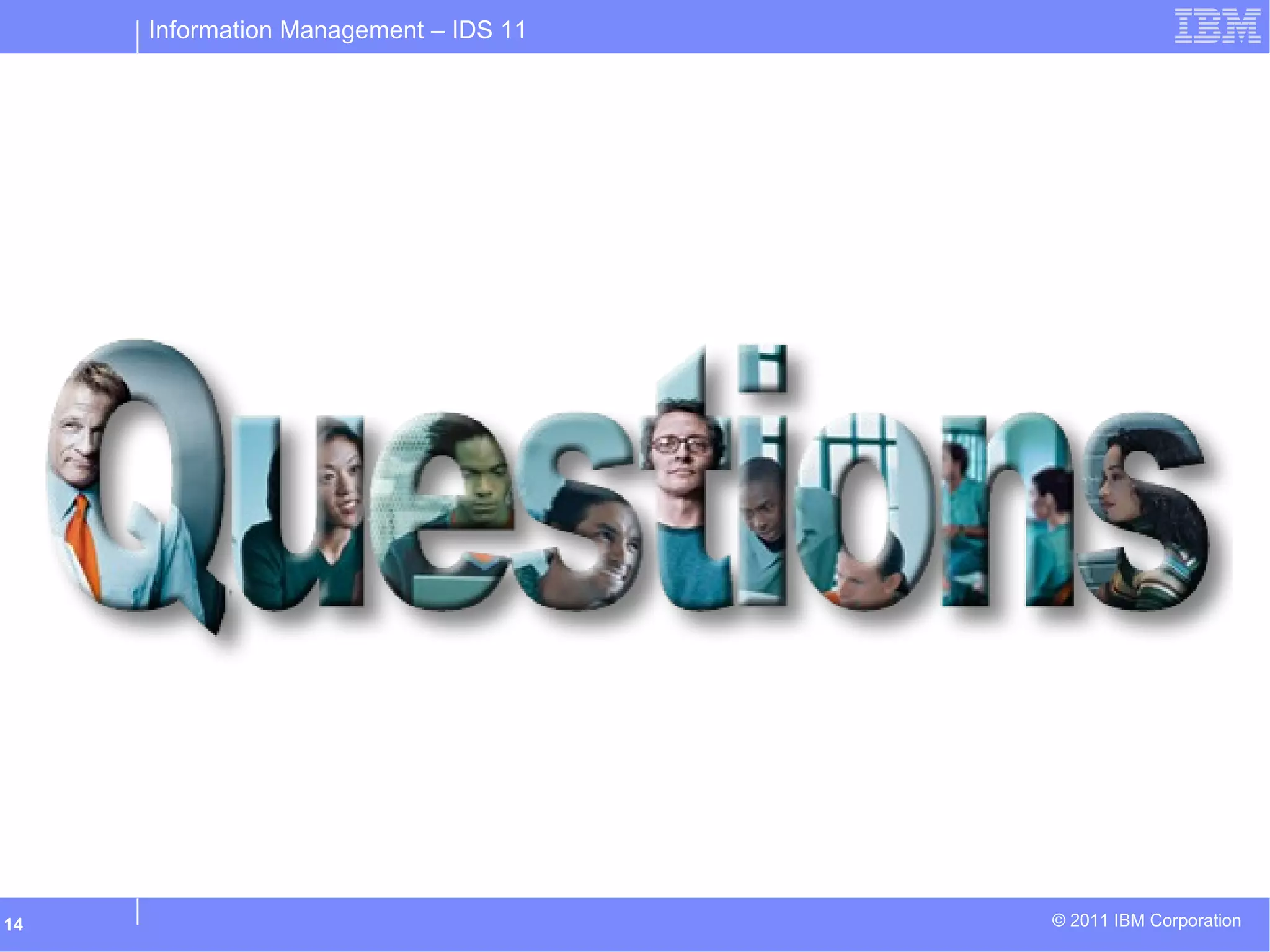 Information Management – IDS 11
© 2011 IBM Corporation14
 