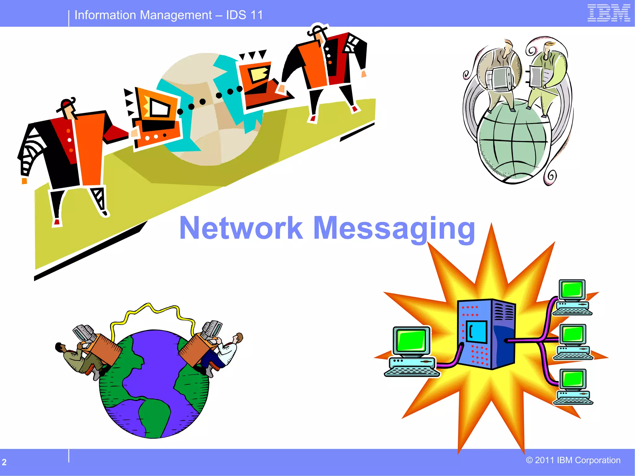 Information Management – IDS 11
© 2011 IBM Corporation2
Network Messaging
 