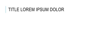 TITLE LOREM IPSUM DOLOR