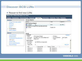 Discover iSCSI LUNs

 Rescan to find new LUNs
 