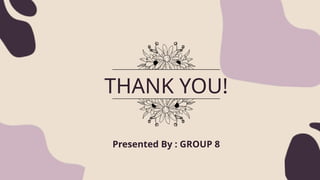 Presented By : GROUP 8
THANK YOU!
 