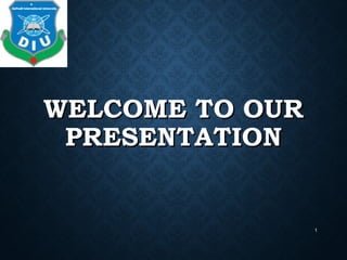 WELCOME TO OURWELCOME TO OUR
PRESENTATIONPRESENTATION
1
 