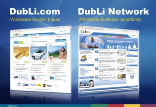DubLi.com DubLi Network 
Worldwide Worldwide Auction house Business opportunity 
DubLi.com 
 