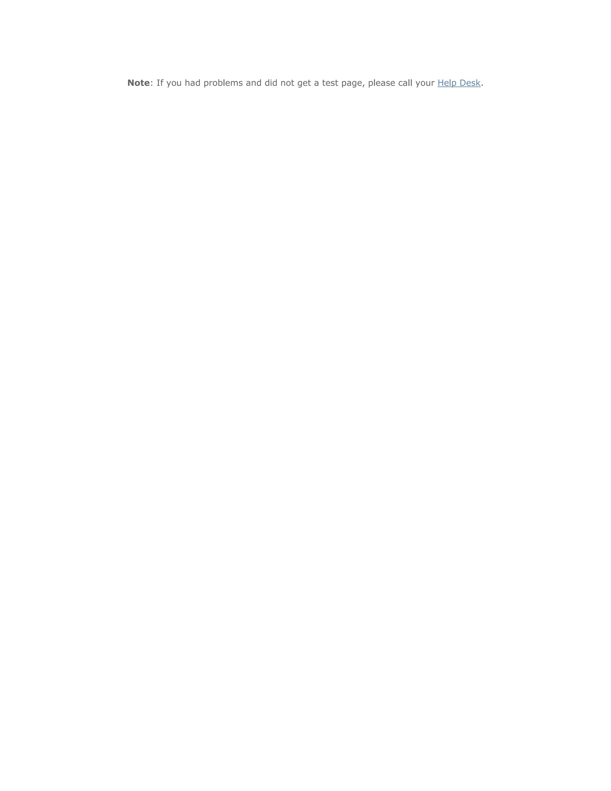 Note: If you had problems and did not get a test page, please call your Help Desk.
 