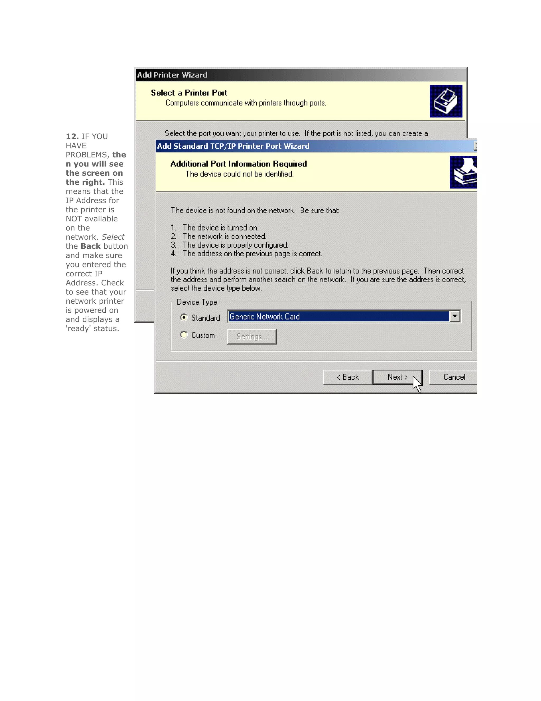 12. IF YOU
HAVE
PROBLEMS, the
n you will see
the screen on
the right. This
means that the
IP Address for
the printer is
NOT available
on the
network. Select
the Back button
and make sure
you entered the
correct IP
Address. Check
to see that your
network printer
is powered on
and displays a
'ready' status.
 