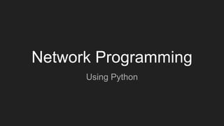 Network Programming
Using Python
 