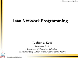 Java Network Programming Tushar B. Kute Assistant Professor Department of Information Technology, Sandip Institute of Technology and Research Centre, Nashik. 