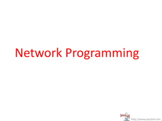 Network Programming
http://www.java2all.com
 