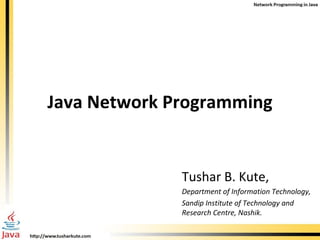 Java Network Programming Tushar B. Kute, Department of Information Technology, Sandip Institute of Technology and Research Centre, Nashik. 