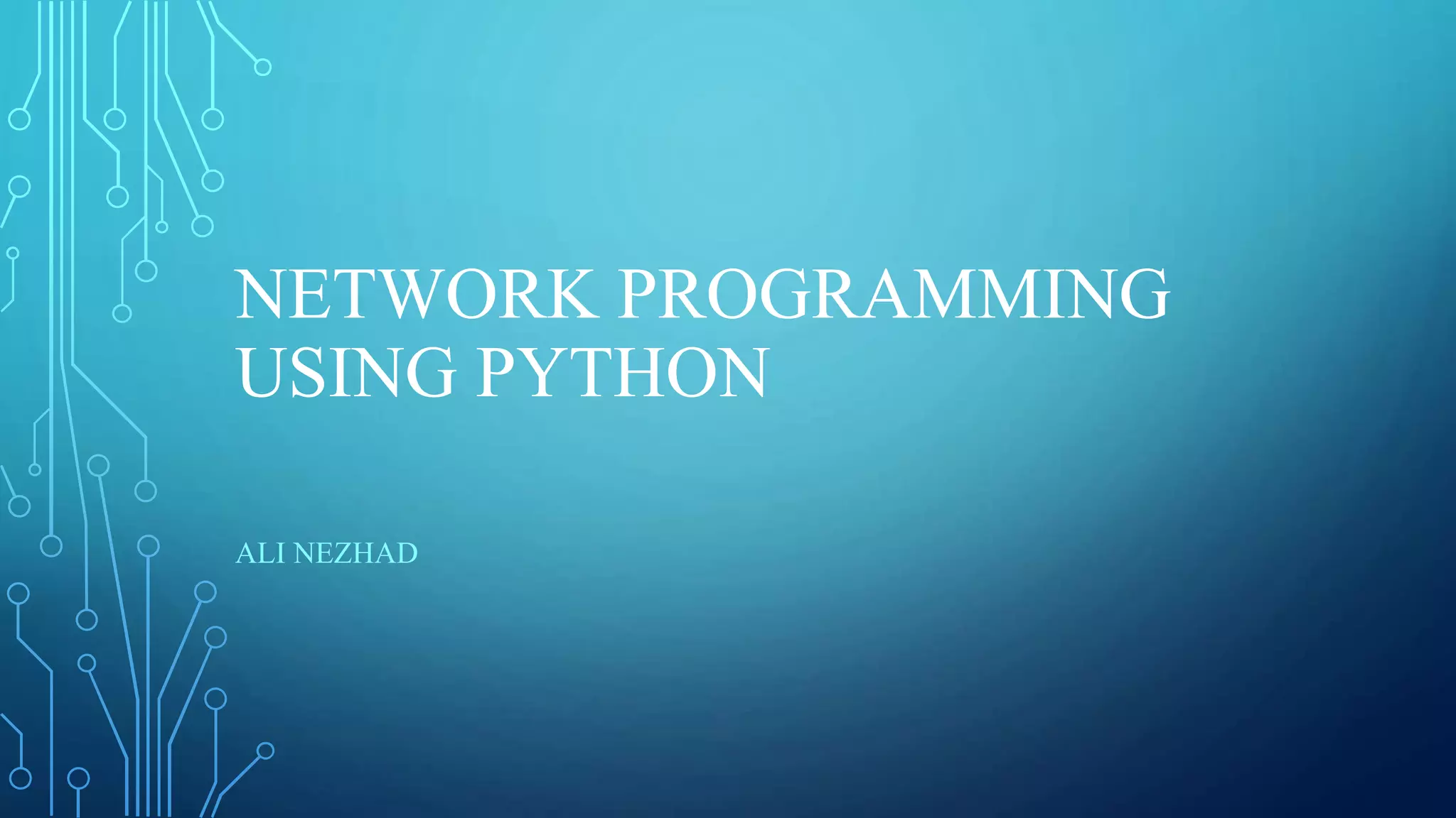NETWORK PROGRAMMING USING PYTHON ALI NEZHAD 