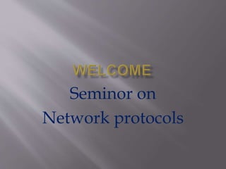 Seminor on
Network protocols
 