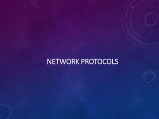 NETWORK PROTOCOLS
 