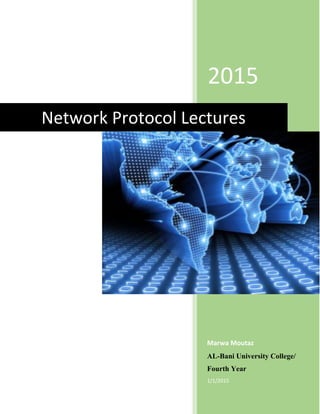 2015
Marwa Moutaz
AL-Bani University College/
Fourth Year
1/1/2015
Network Protocol Lectures
 