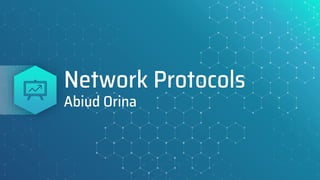 Network Protocols
Abiud Orina
 