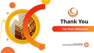 Thank You
For Your Attention
www.unisolcommunications.com
Visit Our Website
 