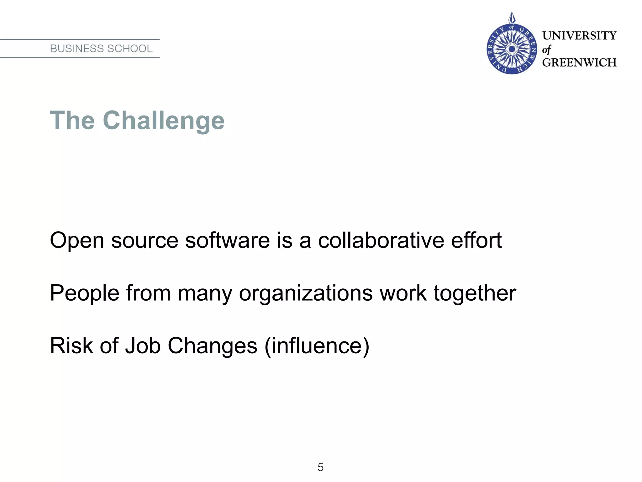 The Challenge
Open source software is a collaborative effort
People from many organizations work together
Risk of Job Changes (influence)
5
 