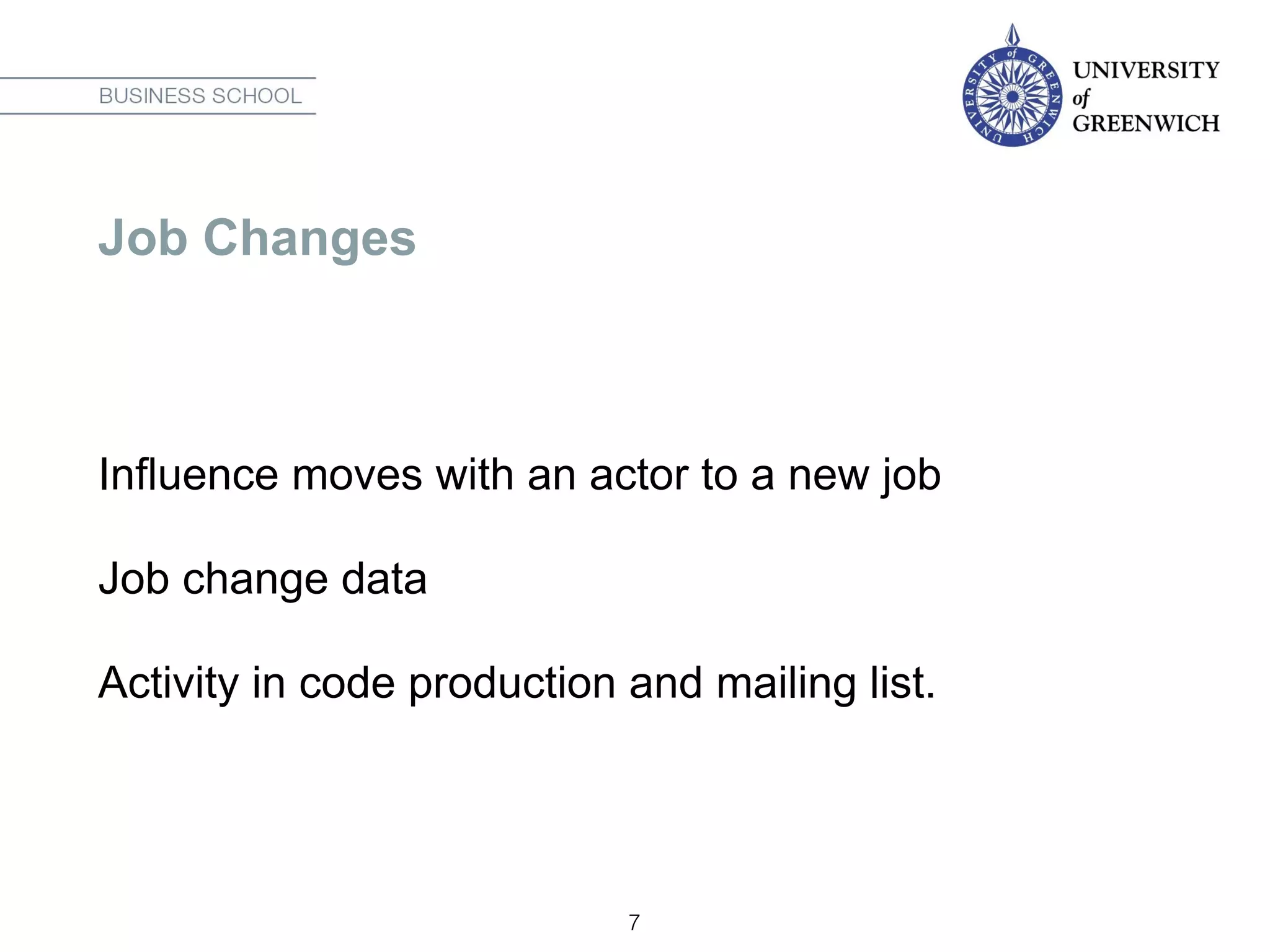 Job Changes
Influence moves with an actor to a new job
Job change data
Activity in code production and mailing list.
7
 