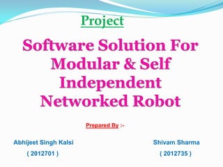 Project




                       Prepared By :-


Abhijeet Singh Kalsi                    Shivam Sharma
    ( 2012701 )                          ( 2012735 )
 