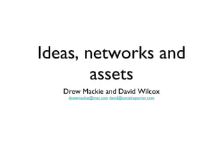 Ideas, networks and assets ,[object Object],[object Object]
