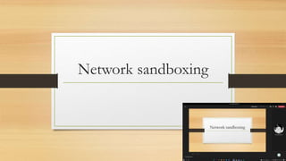 Network sandboxing
 
