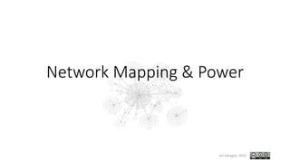 Network Mapping & Power
Ari Sahagún. 2015.
 