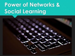 Power of Networks & 
Social Learning 
 