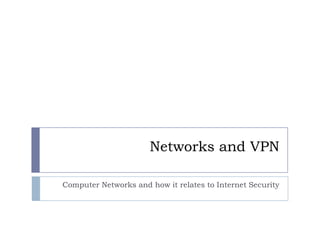 Networks and VPN Computer Networks and how it relates to Internet Security 