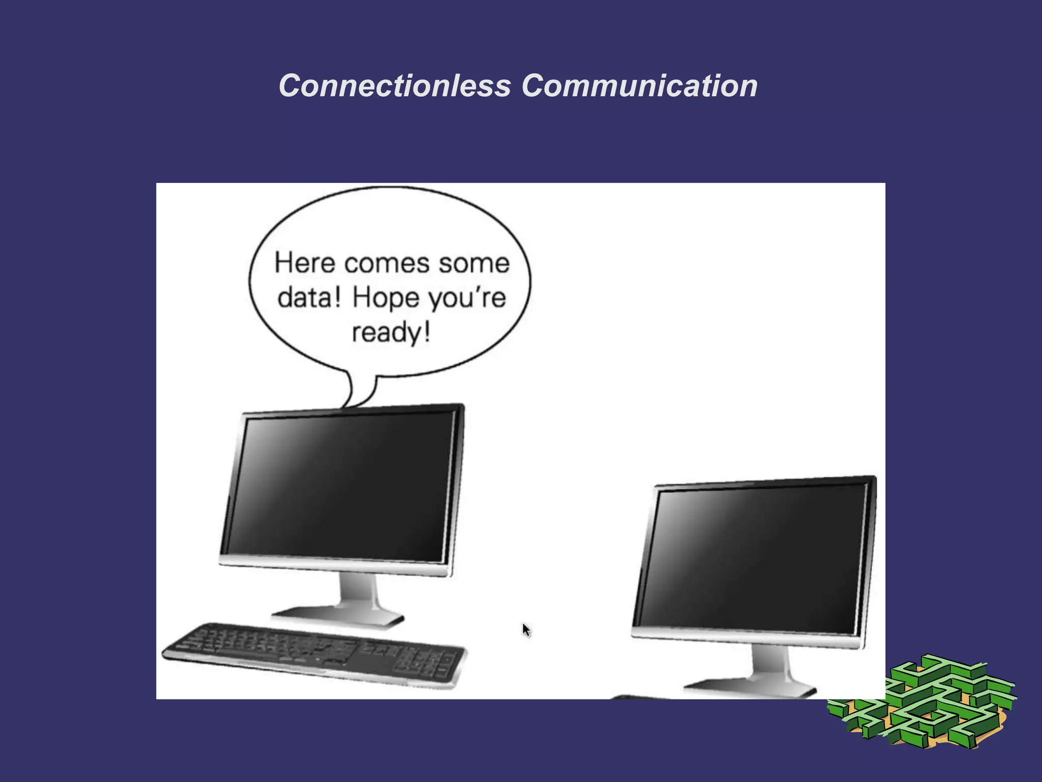 Connectionless Communication
 