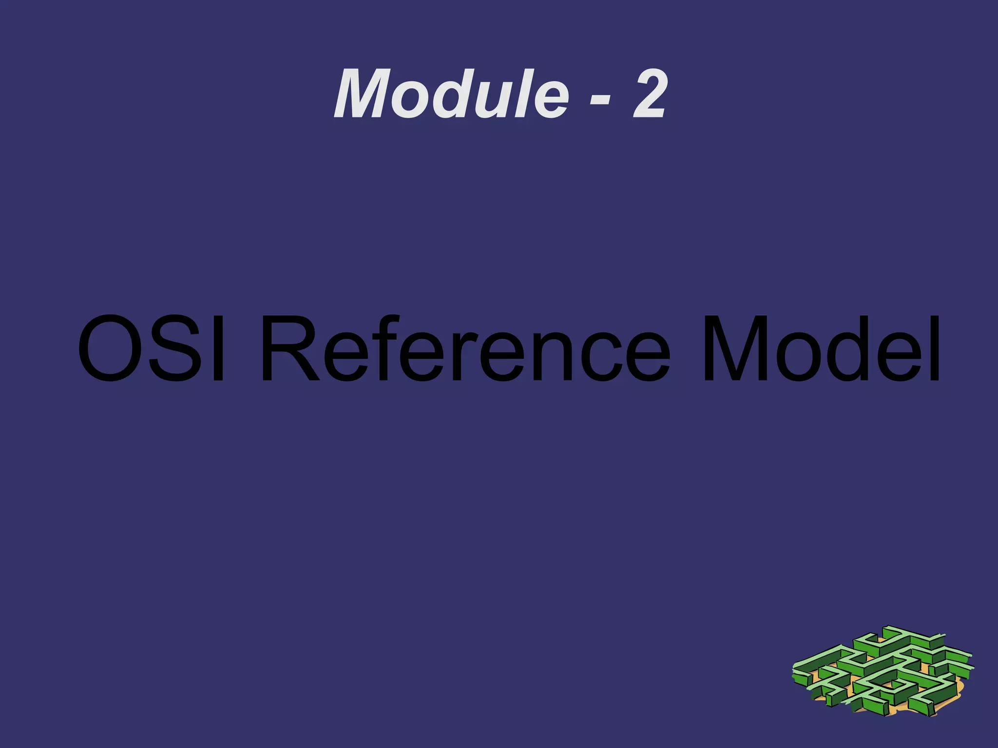 Module - 2
OSI Reference Model
 