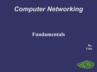 Computer Networking
Fundamentals
By,
Uma
 