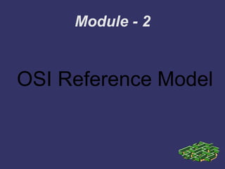 Module - 2
OSI Reference Model
 