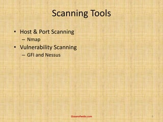 Scanning Tools
• Host & Port Scanning
– Nmap
• Vulnerability Scanning
– GFI and Nessus
8Oceanofwebs.com
 