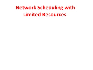 Network Scheduling with Limited Resources   