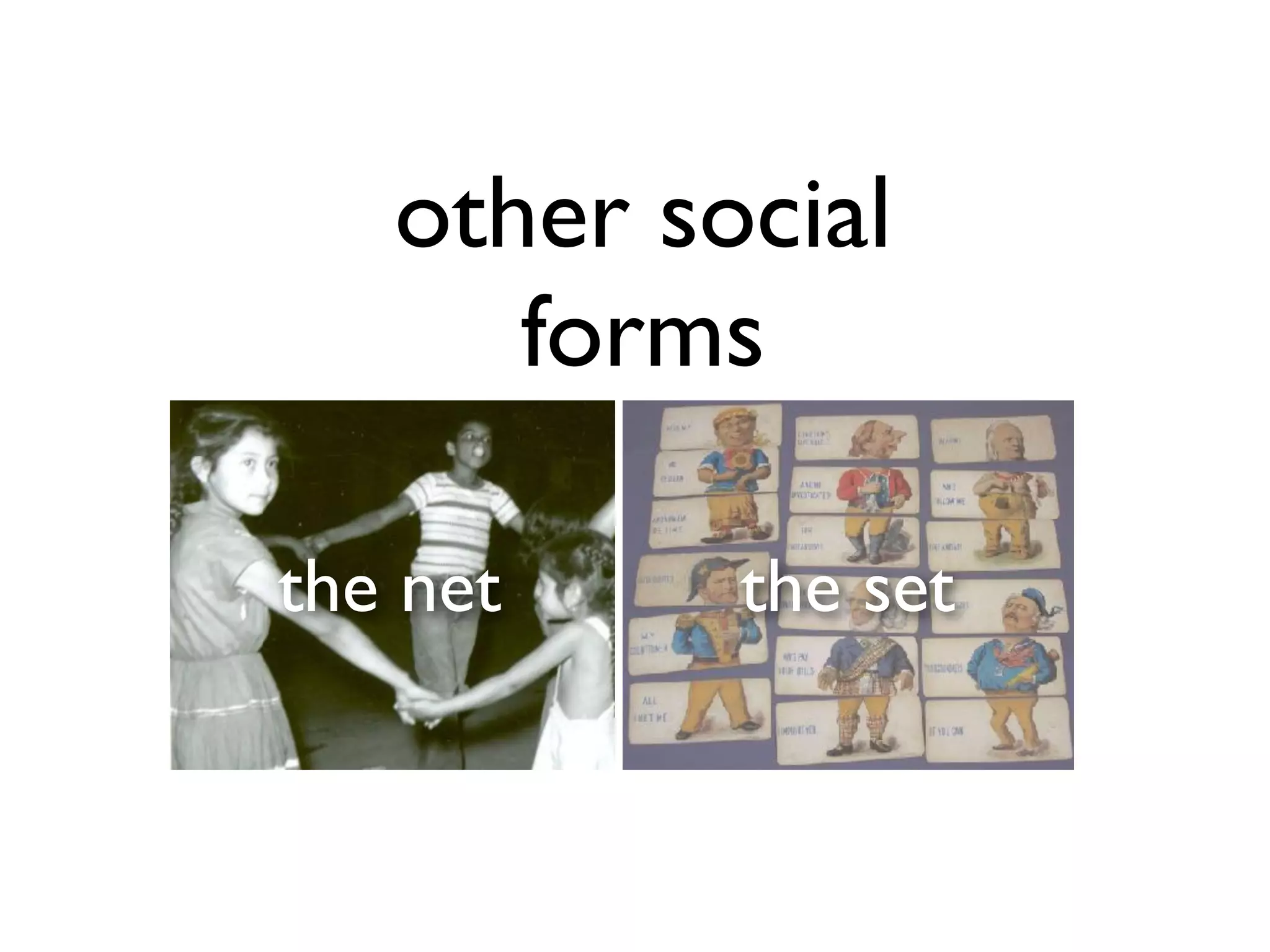 other social
forms
the setthe net
 