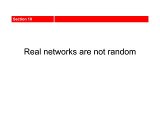 Real networks are not random
Section 10
 