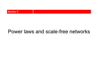 Power laws and scale-free networks
Section 2
 