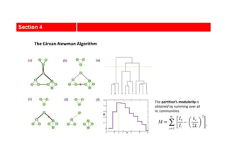 Section 4
The Girvan-Newman Algorithm
The partition’s modularity is
obtained by summing over all
nc communities
 