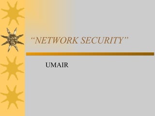 “ NETWORK SECURITY” UMAIR  
