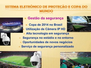 Utilização de Câmera IP HDAlta tecnologia em segurançaSegurança no estádio e no entorno Oportunidades de novos negóciosServiço de segurança personalizado