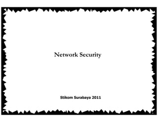 Network Security




  Stikom Surabaya 2011
 
