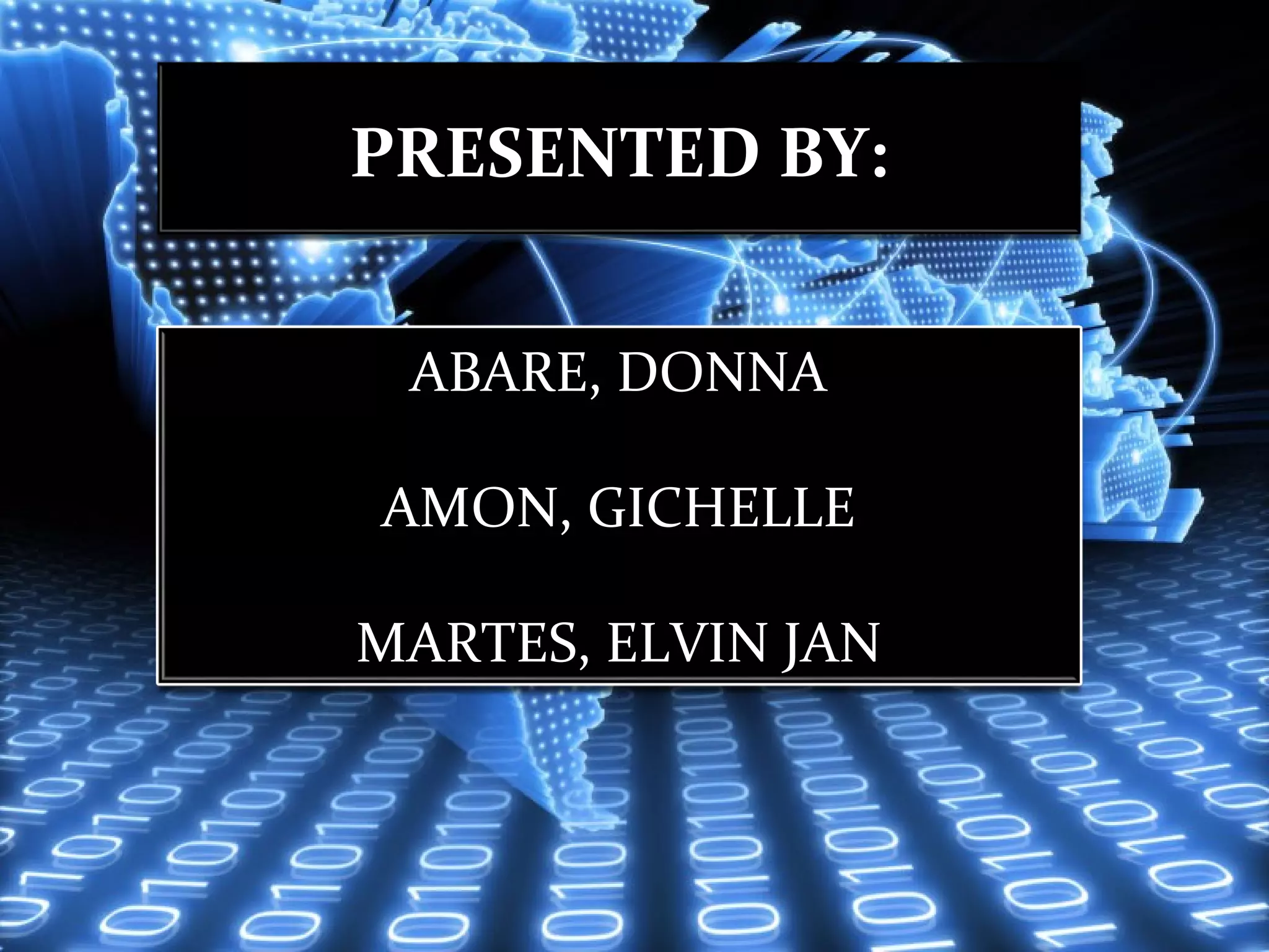 PRESENTED BY:


 ABARE, DONNA

AMON, GICHELLE

MARTES, ELVIN JAN
 