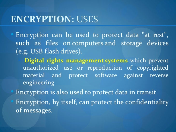 ENCRYPTION USES Encryption can be